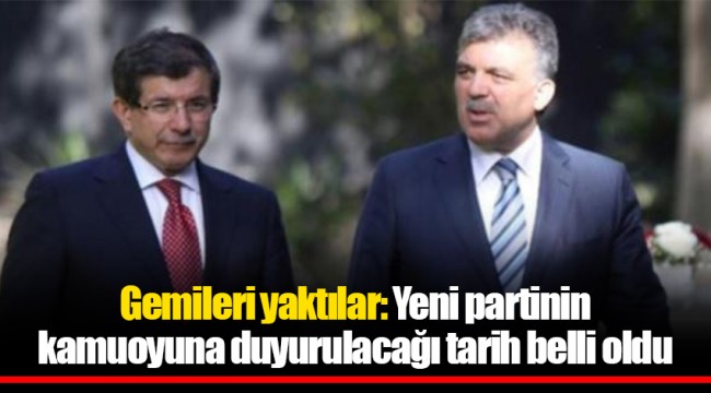 Gemileri yaktılar: Yeni partinin kamuoyuna duyurulacağı tarih belli oldu