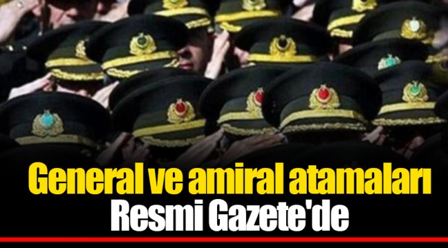 General ve amiral atamaları Resmi Gazete'de