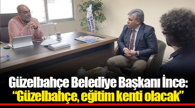 Güzelbahçe Belediye Başkanı İnce: “Güzelbahçe, eğitim kenti olacak”