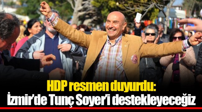 HDP resmen duyurdu: İzmir’de Tunç Soyer’i destekleyeceğiz
