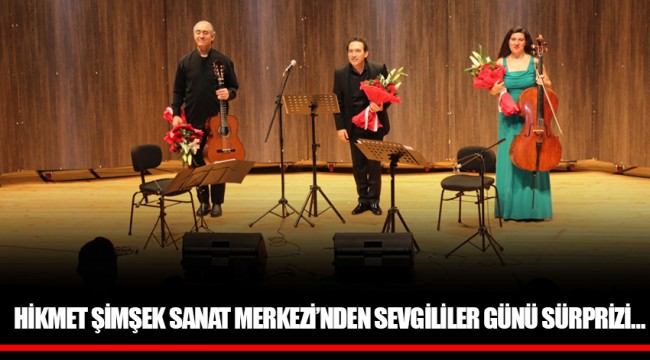HİKMET ŞİMŞEK SANAT MERKEZİ’NDEN SEVGİLİLER GÜNÜ SÜRPRİZİ…