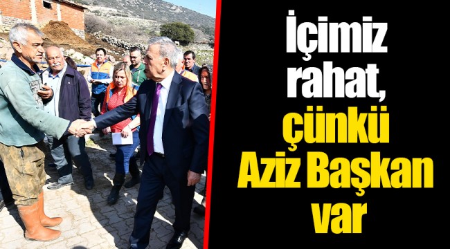 İçimiz rahat, çünkü Aziz Başkan var