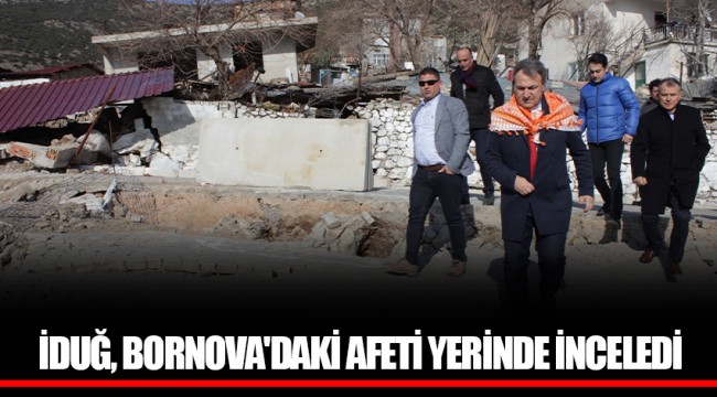 İDUĞ, BORNOVA'DAKİ AFETİ YERİNDE İNCELEDİ