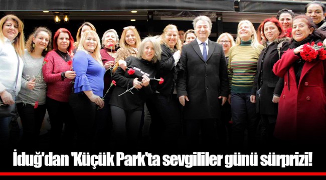 İduğ'dan 'Küçük Park'ta sevgililer günü sürprizi!