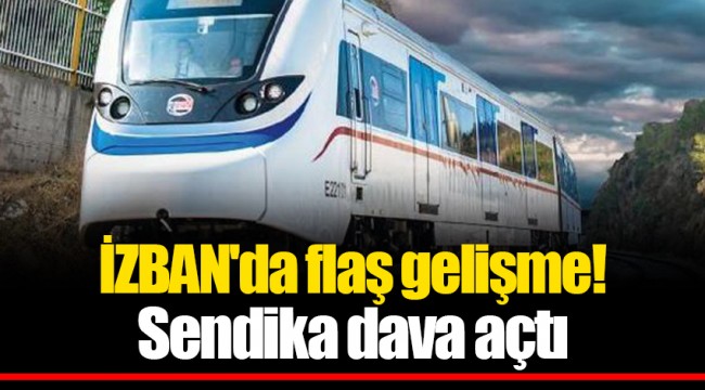 İZBAN'da flaş gelişme! Sendika dava açtı