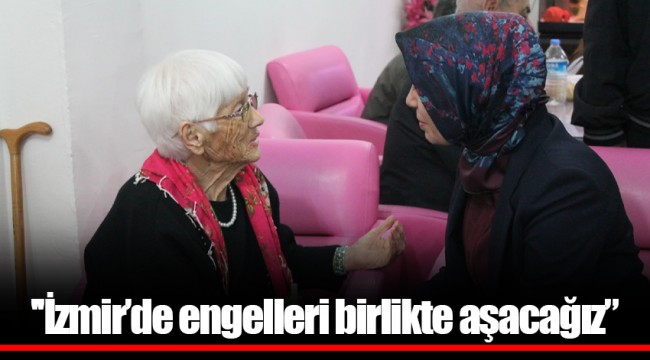 ''İzmir’de engelleri birlikte aşacağız”