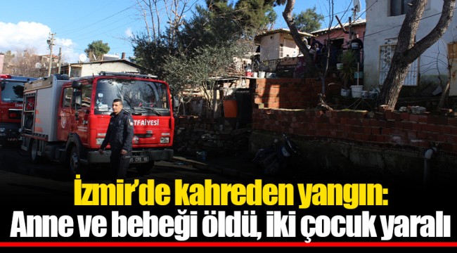 İzmir’de kahreden yangın: Anne ve bebeği öldü, iki çocuk yaralı