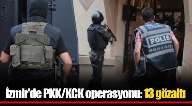 İzmir'de PKK/KCK operasyonu: 13 gözaltı