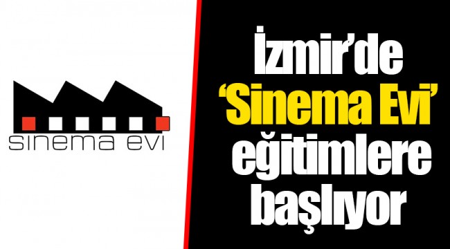 İzmir’de ‘Sinema Evi’ eğitimlere başlıyor