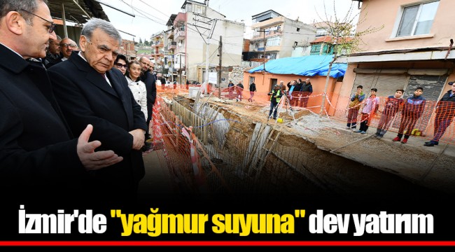 İzmir'de "yağmur suyuna" dev yatırım