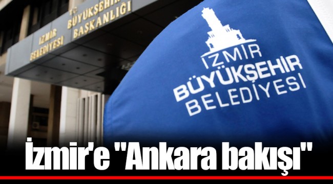 İzmir'e "Ankara bakışı"