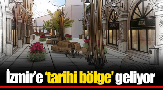 İzmir’e ‘tarihi bölge’ geliyor