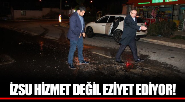 İZSU HİZMET DEĞİL EZİYET EDİYOR!
