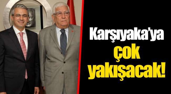 Karşıyaka’ya çok yakışacak!