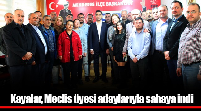 Kayalar, Meclis üyesi adaylarıyla sahaya indi