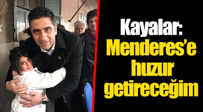 Kayalar: Menderes&#039;e huzur getireceğim