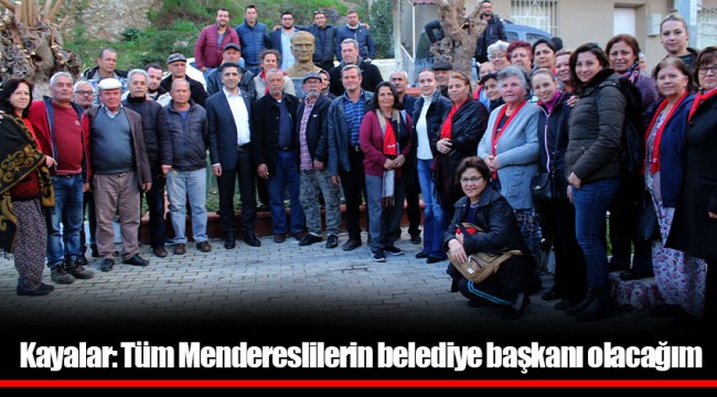 Kayalar: Tüm Mendereslilerin belediye başkanı olacağım