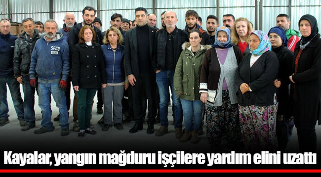 Kayalar, yangın mağduru işçilere yardım elini uzattı