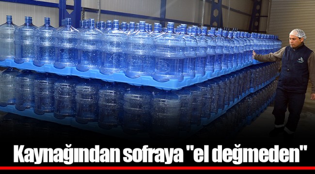 Kaynağından sofraya "el değmeden"