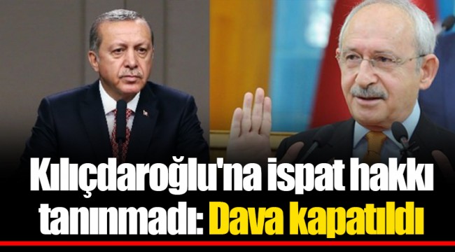 Kılıçdaroğlu'na ispat hakkı tanınmadı: Dava kapatıldı