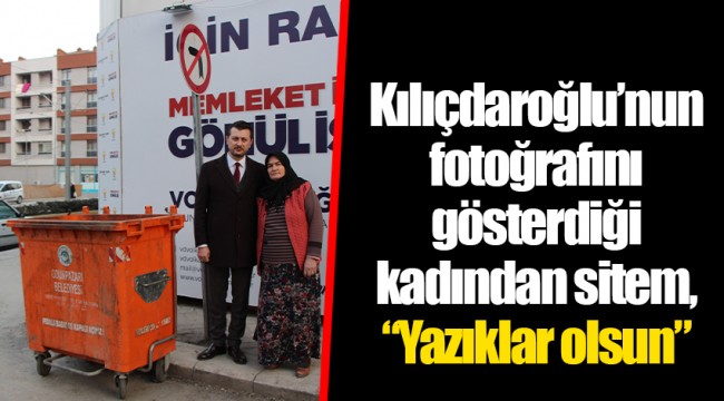 Kılıçdaroğlu’nun fotoğrafını gösterdiği kadından sitem, “Yazıklar olsun”
