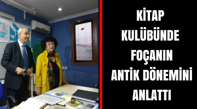 KİTAP KULÜBÜNDE FOÇANIN ANTİK DÖNEMİNİ ANLATTI