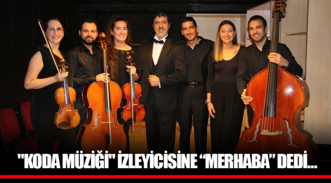 "KODA MÜZİĞİ" İZLEYİCİSİNE “MERHABA” DEDİ…