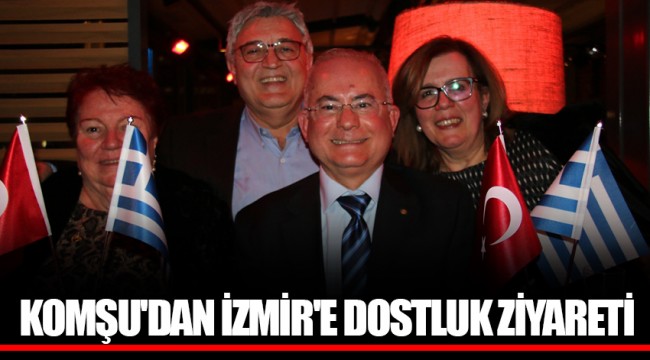 KOMŞU'DAN İZMİR'E DOSTLUK ZİYARETİ