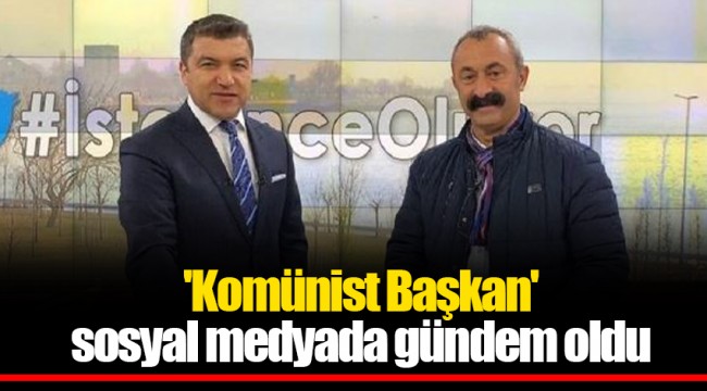 'Komünist Başkan' sosyal medyada gündem oldu
