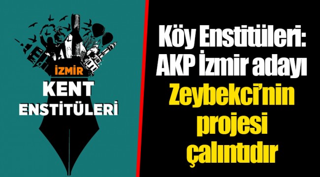 Köy Enstitüleri: AKP İzmir adayı Zeybekci’nin projesi çalıntıdır