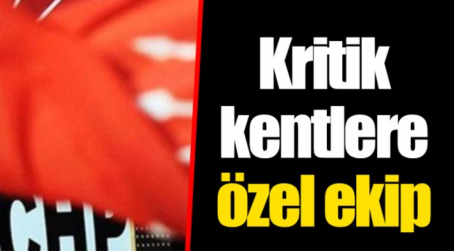 Kritik kentlere özel ekip
