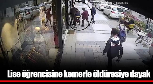 Lise öğrencisine kemerle öldüresiye dayak