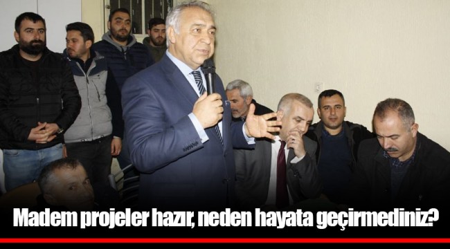 Madem projeler hazır, neden hayata geçirmediniz?