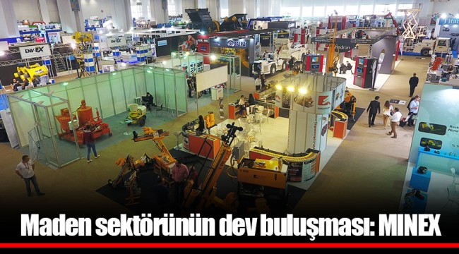 Maden sektörünün dev buluşması: MINEX