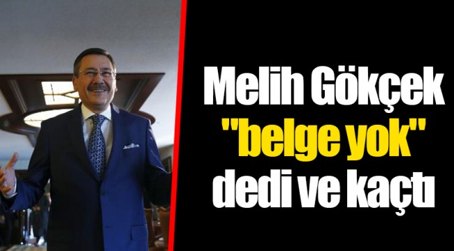 Melih Gökçek "belge yok" dedi ve kaçtı