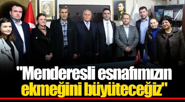 "Menderesli esnafımızın ekmeğini büyüteceğiz"