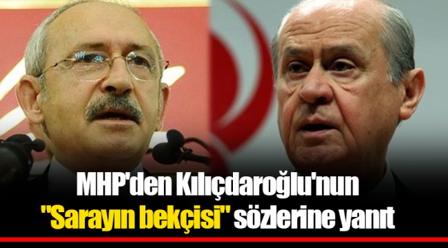 MHP'den Kılıçdaroğlu'nun "Sarayın bekçisi" sözlerine yanıt