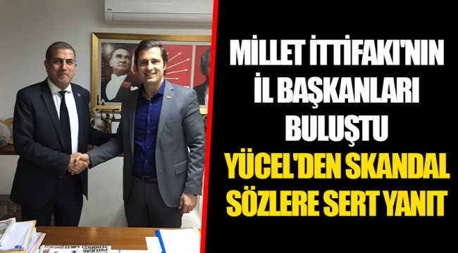 MİLLET İTTİFAKI'NIN İL BAŞKANLARI BULUŞTU. YÜCEL'DEN SKANDAL SÖZLERE SERT YANIT