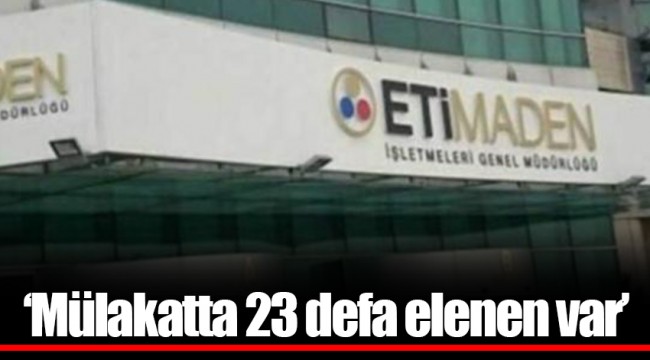 ‘Mülakatta 23 defa elenen var’
