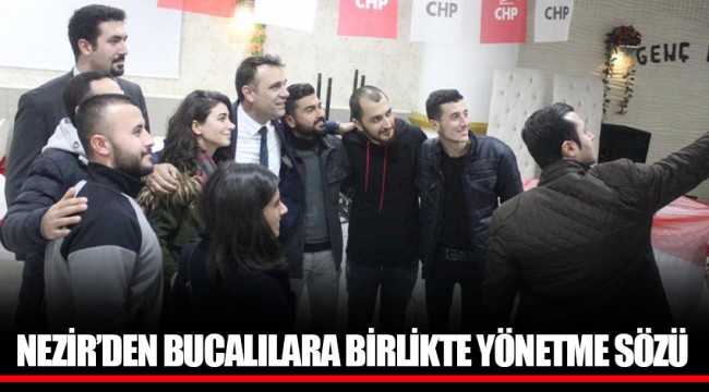 NEZİR’DEN BUCALILARA BİRLİKTE YÖNETME SÖZÜ