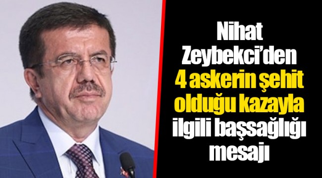 Nihat Zeybekci’den 4 askerin şehit olduğu kazayla ilgili başsağlığı mesajı