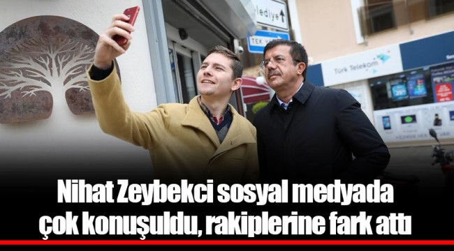Nihat Zeybekci sosyal medyada çok konuşuldu, rakiplerine fark attı