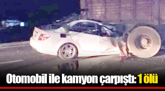 Otomobil ile kamyon çarpıştı: 1 ölü