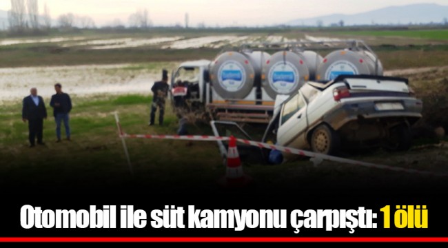 Otomobil ile süt kamyonu çarpıştı: 1 ölü