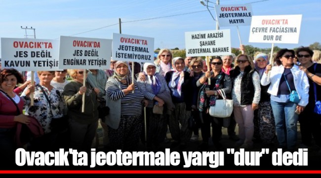 Ovacık'ta jeotermale yargı "dur" dedi