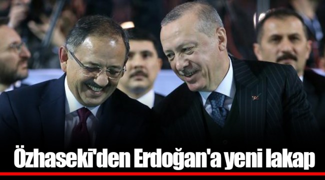 Özhaseki'den Erdoğan'a yeni lakap