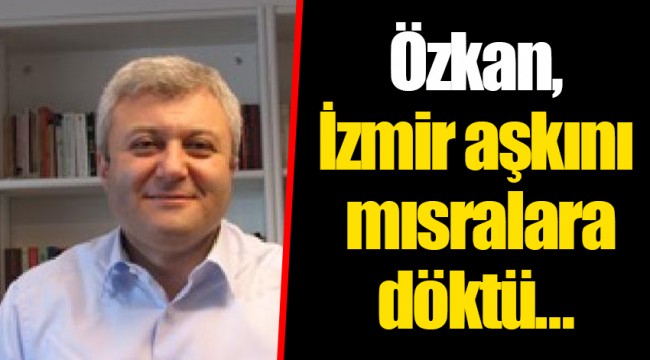 Özkan, İzmir aşkını mısralara döktü… 