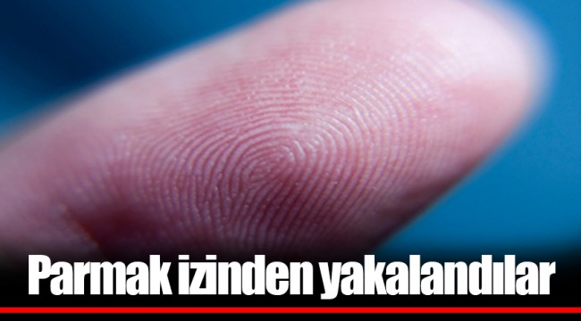 Parmak izinden yakalandılar