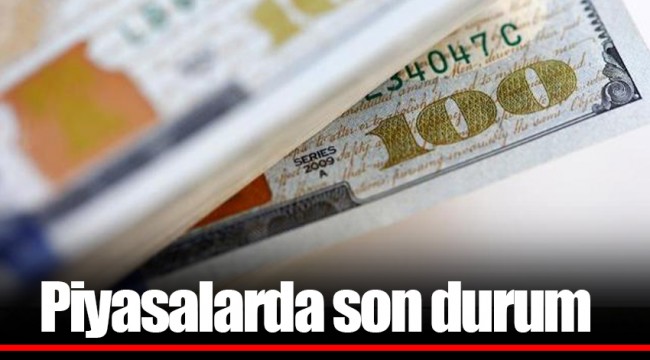 Piyasalarda son durum