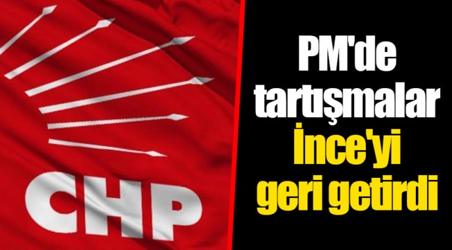 PM'de tartışmalar İnce'yi geri getirdi
